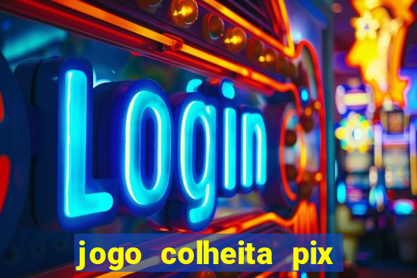 jogo colheita pix paga mesmo